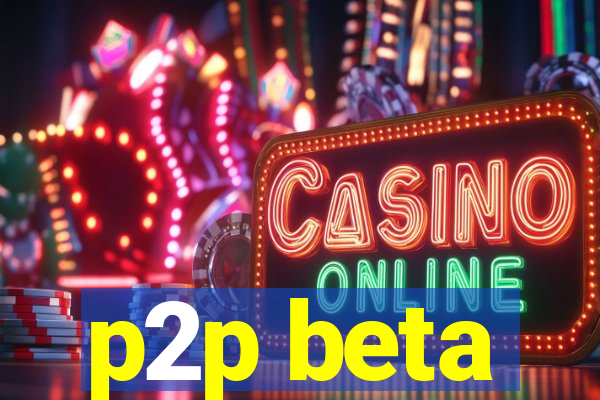 p2p beta